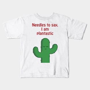 Needles to say, I am plantastic - cute & funny cactus pun Kids T-Shirt